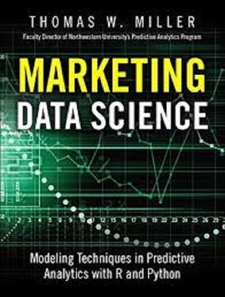 MARKETING DATA SCIENCE: MODELING TECHNIQUES IN PREDICTIVE ANALYTICS WITH R AND PYTHON