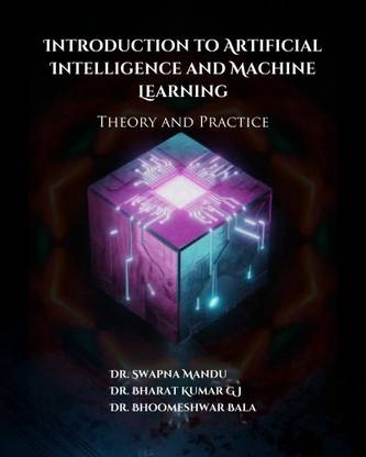 Introduction to Artificial Intelligence and Machine Learning: Theory and Practice
