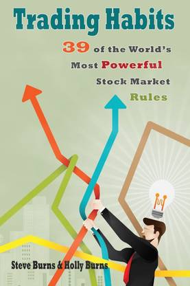 Steve Burns , Holly Burns | Trading Habits , 39 Of The World's Most Powerful Stock Market Rules