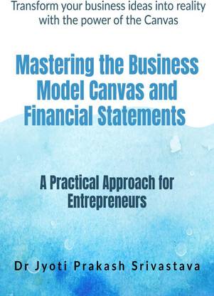 Mastering the Business Model Canvas and Financial Statements  - A Practical Approach for Entrepreneurs