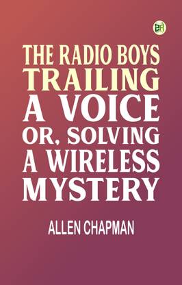 The Radio Boys Trailing a Voice or Solving a Wireless Mystery