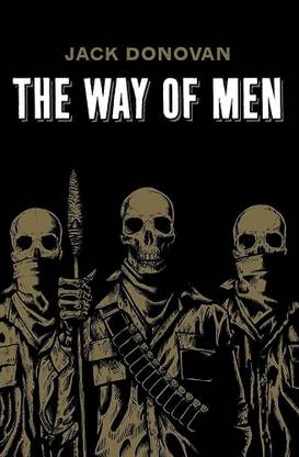 The Way of Men Paperback –
by Jack Donovan (Author)