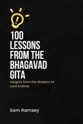 100 Lessons from the Bhagavad Gita : Insights from the Wisdom of Lord Krishna