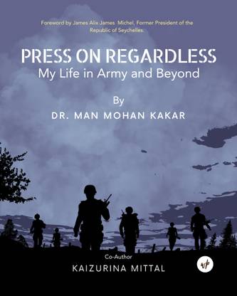 Press on Regardless - My Life in Army and Beyond