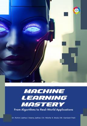 Machine Learning Mastery from Algorithms to Real world Applications