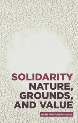 Solidarity: Nature, Grounds, and Value