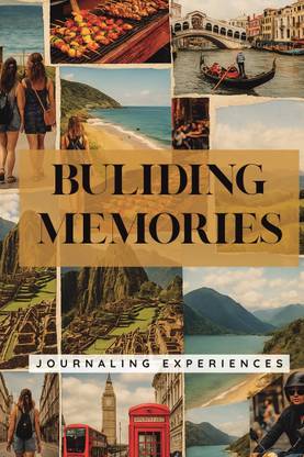 Building Memories - Journaling Experiences (A Travel Journal)  - A Travel Diary to Capture Journey Highlights, Food Experiences, Places Visited & Bucket List Adventures