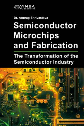 "Semiconductor Microchips and Fabrication: 
The Transformation of the Semiconductor Industry
"