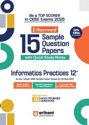 Arihant i Succeed 15 Sample Question Papers for Information Practices Class 12th | Detailed explanations | Value points and Common Mistakes | Fully solved board paper 2024 |For Exam 2025