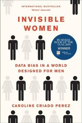 Invisible Women  - Invisible Women: Data Bias in a World Designed for Men