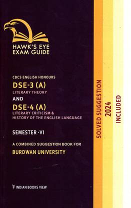 CBCS English Honours DSE-3 (A) And Literary Theory And DSE-4 (A) Literary Criticism & History Of The English Language SEMESTER-VI BURDWAN UNIVERSITY Hawk's Eye Exam Guide A Combined Suggestion Book For Burdwan University
