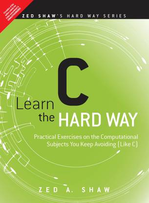 Learn C the Hard Way - Practical Exercises on the Computational Subjects You Keep Avoiding (Like C) 1e
