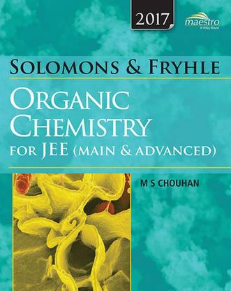 Organic Chemistry for JEE Main and Advanced  - M.S. Chouhan's Organic Chemistry for JEE Main & Advanced (Based on Solomons & Fryhle)