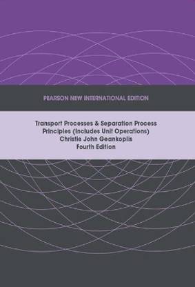 Transport Processes and Separation Process Principles (Includes Unit Operations), Pearson New International Edition