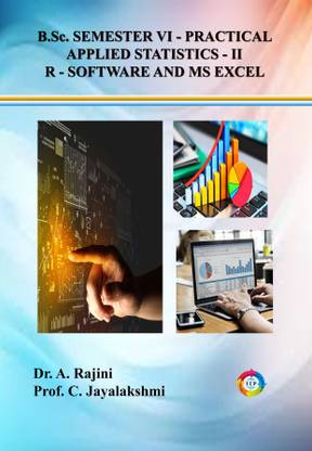 B.Sc. Semester VI – Practical Book, Applied Statistics – II, R –Software and MS - Excel