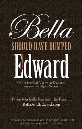 Bella Should Have Dumped Edward  - Controversial Views & Debates on the Twilight Series
