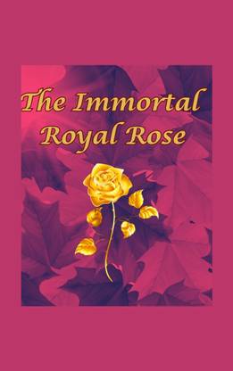 The immortal royal rose