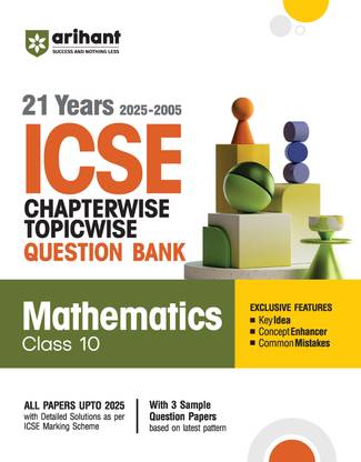 Arihant ICSE Mathematics Class 10 Exam 2026 | 21 Years (2025 - 2005) Chapterwise Topicwise Question Bank | Key Idea, Concept Enhancer, Common Mistakes with 3 Sample Question Papers