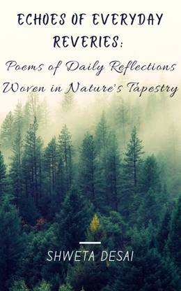 Echoes of Everyday Reveries: Poems of Daily Reflections Woven in Nature's Tapestry