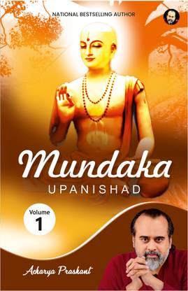 Mundaka Upanishad (Vol 1) by Acharya Prashant