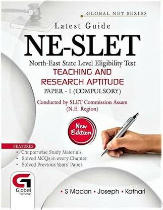 GLOBAL NET SERIES : LATEST GUIDE : NE-SLET : NORTH EAST STATE LEVEL ELIGIBILITY TEST TEACHING AND RESEARCH APITITUDE : PAPER - I (COMPULSORY) CONDUCTED BY SLET COMMISSION ASSAM. : ENGLISH MEDIUM.
