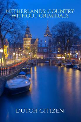 NETHERLANDS  - COUNTRY WITHOUT CRIMINALS