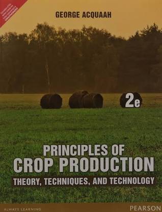 Principles of Crop Production: Theory, Techniques, and Technology 2e