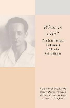 What Is Life?  - The Intellectual Pertinence of Erwin Schrodinger
