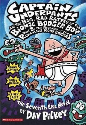 Captain Underpants and the Big, Bad Battle of the Bionic Booger Boy Part 2 The Revenge of the Ridiculous Robo-Boogers (Captain Underpants #7)