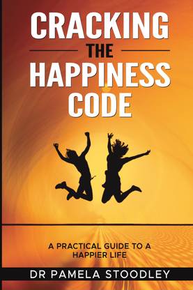 CRACKING THE HAPPINESS CODE  - A PRACTICAL GUIDE TO A HAPPIER LIFE