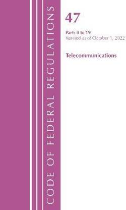 Code of Federal Regulations,TITLE 47 TELECOMMUNICATIONS 0-19, Revised as of October 1, 2022