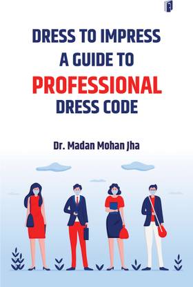 DRESS TO IMPRESS A GUIDE TO PROFESSIONAL DRESS CODE