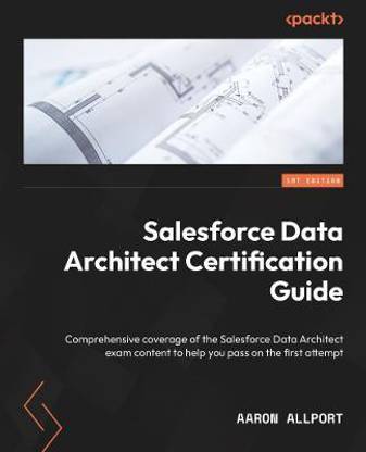 Salesforce Data Architect Certification Guide