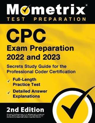 Cpc Exam Preparation 2022 and 2023 - Secrets Study Guide for the Professional Coder Certification, Full-Length Practice Test, Detailed Answer Explanations