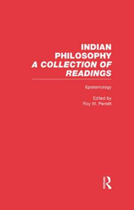 INDIAN PHILOSOPHY A COLLECTION OF READINGS: EPISTEMOLOGT