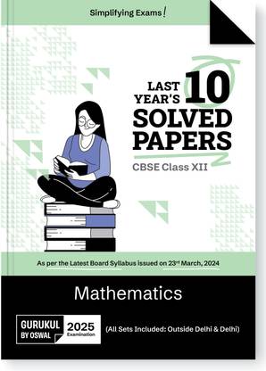 Gurukul By Oswal Mathematics CBSE 10 Years Solved Papers Class 12 Exam 2025  - Yearwise Board Solutions for Maths, All Sets Delhi & Outside