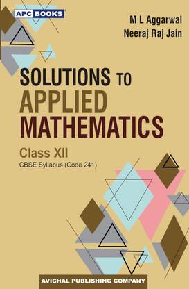Apc Solutions to Applied Mathematics Class-XII  - Apc Solutions to Applied Mathematics Class-XII M L Aggarwal