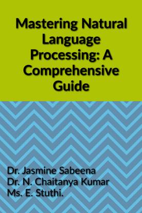 Mastering Natural Language Processing  - A Comprehensive Guide