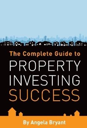 The Complete Guide to Property Investing Success