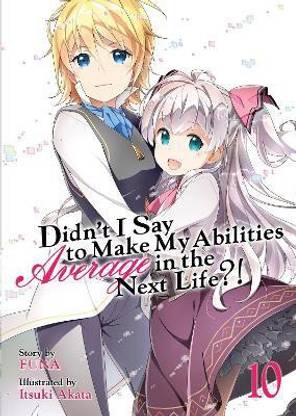 Didn't I Say to Make My Abilities Average in the Next Life?! (Light Novel) Vol. 10