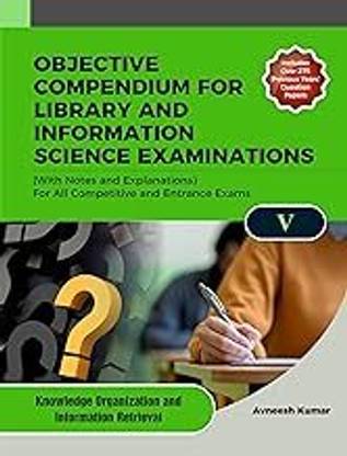 OBJECTIVE COMPENDIUM FOR LIBRARY AND INFORMATION SCIENCE EXAMINATIONS (With Notes and Explanations) For All Competitive and Entrance Exams UNIT-V KNOWLEDGE ORGANIZATION AND INFORMATION RETRIEVAL