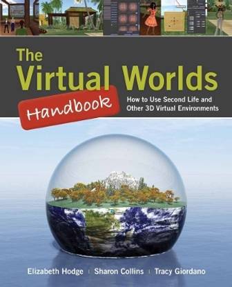 The Virtual Worlds Handbook: How to Use Second Life (R) and Other 3D Virtual Environments