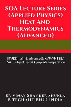 SOA Lecture Series (Applied Physics) Heat And Thermodynamics (Advanced)  - IIT-JEE(main & advanced)/KVPY/NTSE/SAT Subject Test/Olympiads Preparation