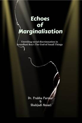 Echoes of Marginalization  - Unveiling Social Discrimination in Arundhati Roy's The God of Small Things