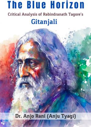 The Blue Horizon Critical Analysis of Rabindranath Tagore’s Gitanjali