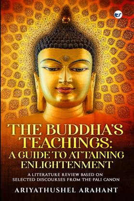 THE BUDDHA'S TEACHINGS A GUIDE TO ATTAINING ENLIGHTENMENT A LITERATURE REVIEW BASED ON SELECTED DISCOURSES FROM THE SUTTA PITAKA OF THE PALI CANON