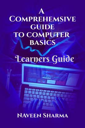 A Comprehensive to Computer Basics  - Learners Guide