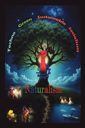 Techno Green Sustainable Socialism  - Naturalism