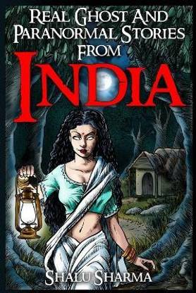Real Ghost And Paranormal Stories From India