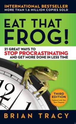 EAT THAT FROG!  - 21 Great Ways to Stop Procrastinating and Get More Done in Less Time
